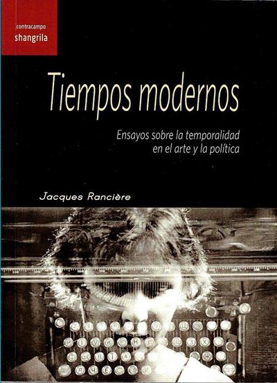 Tiempos modernos : ensayos sobre la temporalidad en el arte y la política