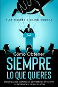 Cómo Obtener Siempre lo que Quieres