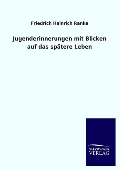 Jugenderinnerungen mit Blicken auf das spätere Leben