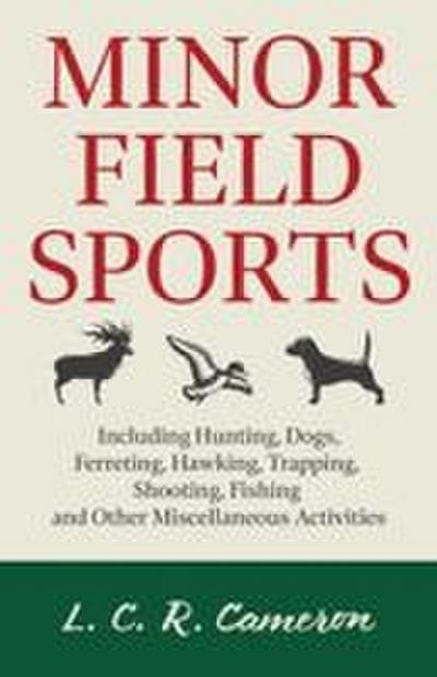 Minor Field Sports - Including Hunting, Dogs, Ferreting, Hawking, Trapping, Shooting, Fishing and Other Miscellaneous Activities