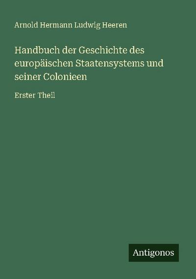 Handbuch der Geschichte des europäischen Staatensystems und seiner Colonieen