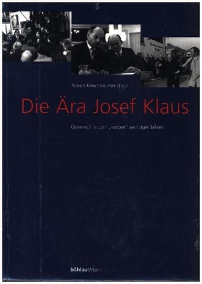Die Ära Josef Klaus. Österreich in den "kurzen" sechziger Jahren: Dokumente