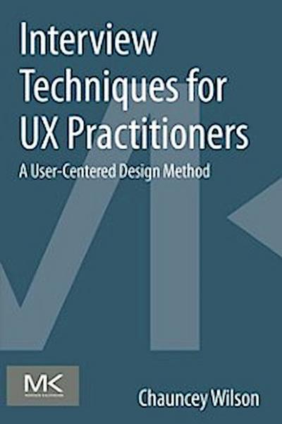 Interview Techniques for UX Practitioners