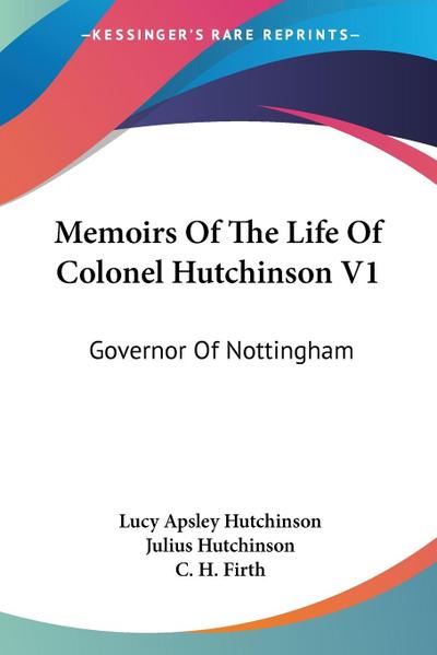 Memoirs Of The Life Of Colonel Hutchinson V1