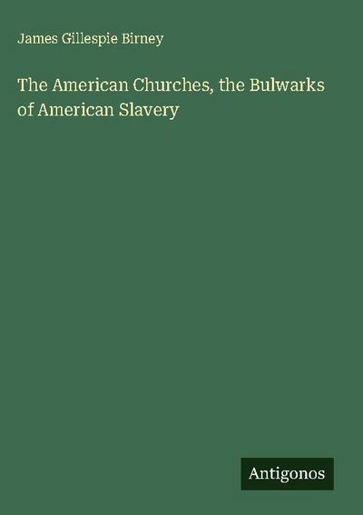 The American Churches, the Bulwarks of American Slavery
