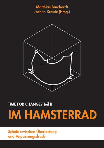 Im Hamsterrad: Schule zwischen Überlastung und Anpassungsdruck - Time for Change? Teil II