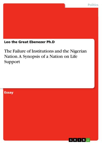 The Failure of Institutions and the Nigerian Nation. A Synopsis of a Nation on Life Support