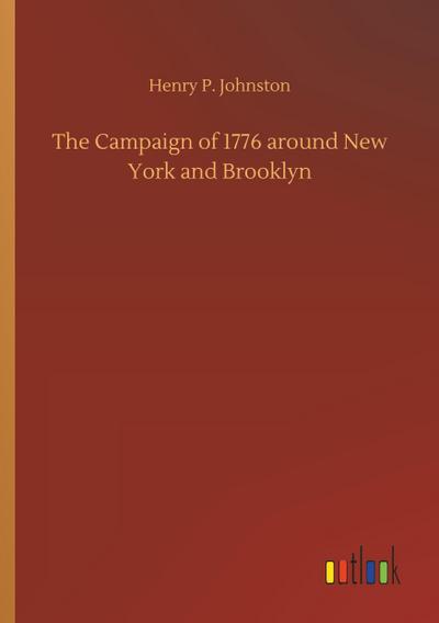 The Campaign of 1776 around New York and Brooklyn