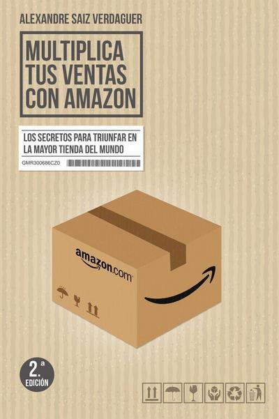Multiplica tus ventas con Amazon : los secretos para triunfar en la mayor tienda del mundo