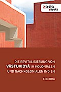 Die Revitalisierung von Vastuvidya im kolonialen und nachkolonialen Indien