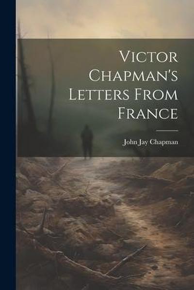Victor Chapman’s Letters From France