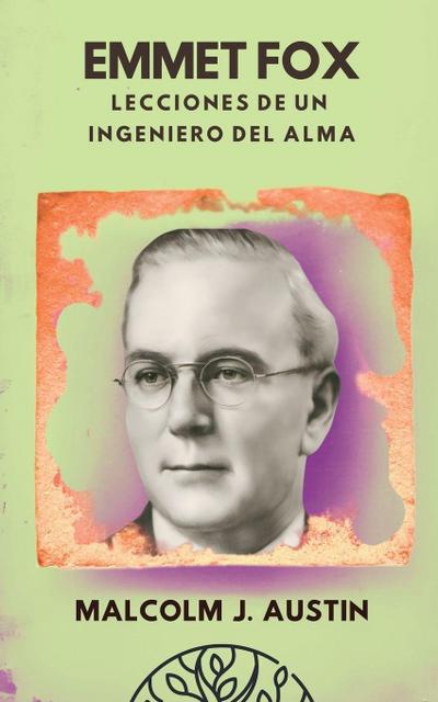 Austin, M: Emmet Fox - Lecciones De Un Ingeniero Del Alma