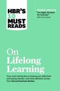 HBR’s 10 Must Reads on Lifelong Learning (with bonus article "The Right Mindset for Success" with Carol Dweck)
