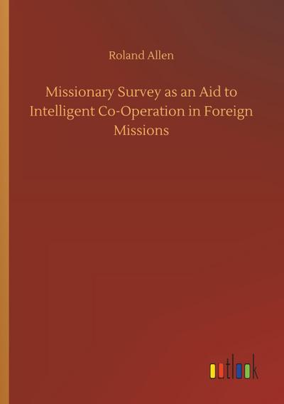 Missionary Survey as an Aid to Intelligent Co-Operation in Foreign Missions