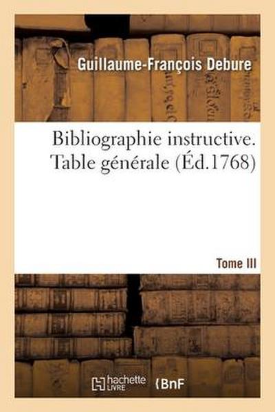 Bibliographie instructive ou Traité de la connoissance des livres rares et singuliers. Tome III