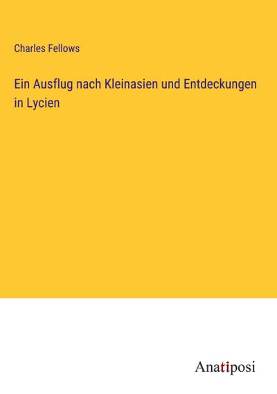 Ein Ausflug nach Kleinasien und Entdeckungen in Lycien