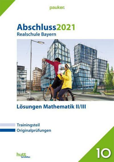 Abschluss 2021 - Realschule Bayern Lösungen Mathematik II/III (pauker.)