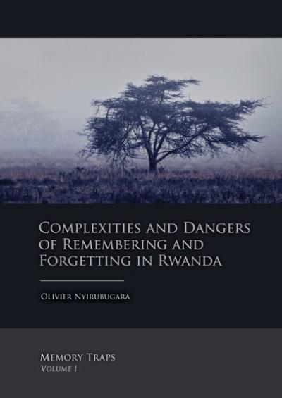 Complexities and Dangers of Remembering and Forgetting in Rwanda