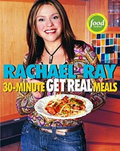 Rachael Ray’s 30-Minute Get Real Meals