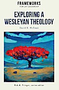 Exploring a Wesleyan Theology