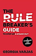 The Rule Breaker’s Guide To Step Up & Stand Out