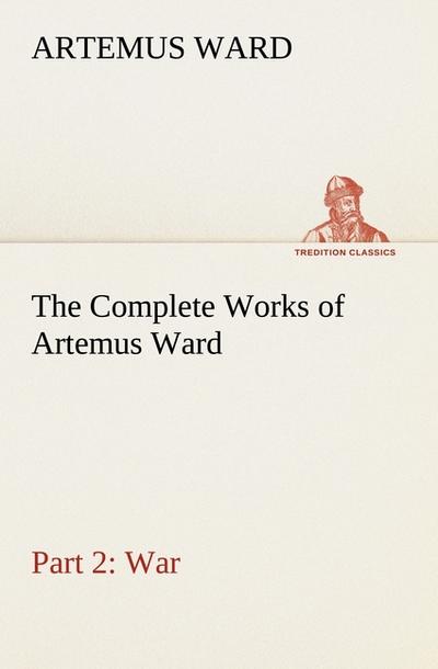 The Complete Works of Artemus Ward - Part 2: War