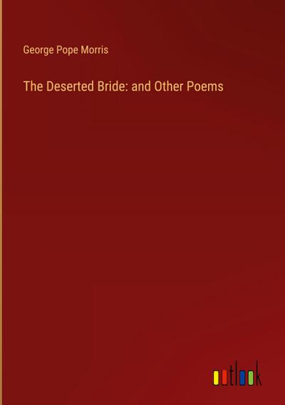 The Deserted Bride: and Other Poems