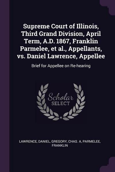 Supreme Court of Illinois, Third Grand Division, April Term, A.D. 1867, Franklin Parmelee, et al., Appellants, vs. Daniel Lawrence, Appellee