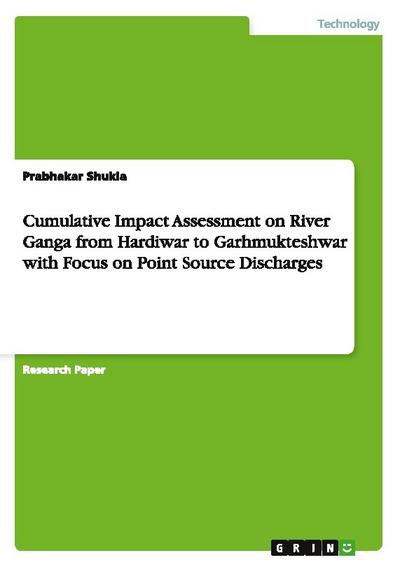 Cumulative Impact Assessment on River Ganga from Hardiwar to Garhmukteshwar with Focus on Point Source Discharges
