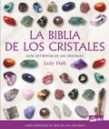 La biblia de los cristales : guía definitiva de los cristales : características de más de 200 cristales