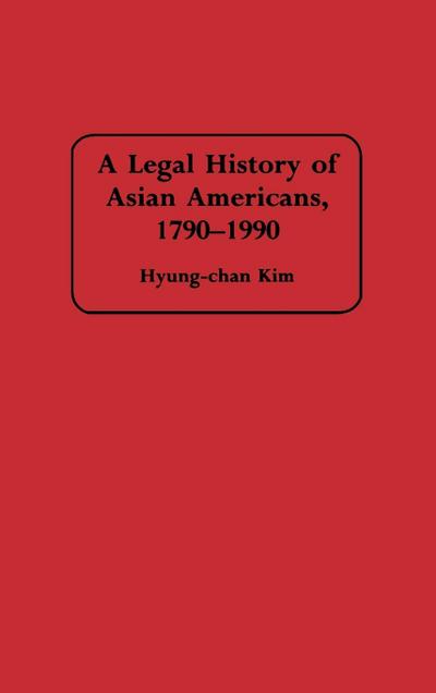 A Legal History of Asian Americans, 1790-1990
