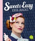 Sweet and Easy - Enie backt: Rezepte zum Fest fürs ganze Jahr
