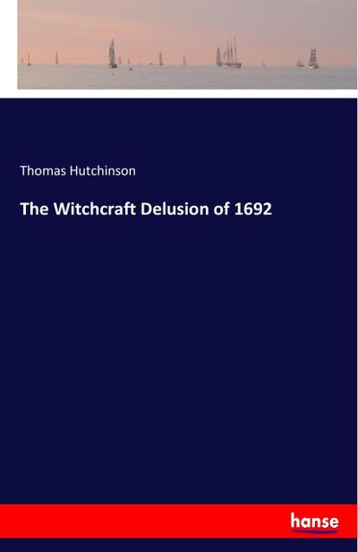 The Witchcraft Delusion of 1692