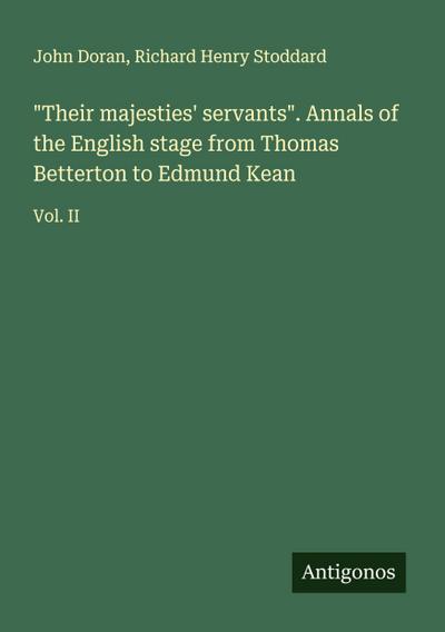 "Their majesties’ servants". Annals of the English stage from Thomas Betterton to Edmund Kean