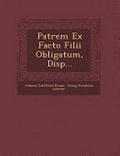 Patrem Ex Facto Filii Obligatum, Disp...