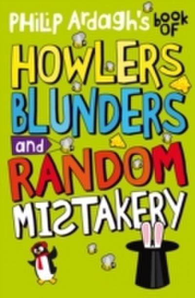 Philip Ardagh’s Book of Howlers, Blunders and Random Mistakery