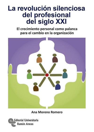 La revolución silenciosa del profesional del siglo XXI : El crecimiento personal como palanca para el cambio en la organización