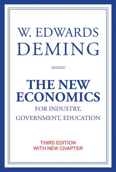 The New Economics for Industry, Government, Education - W. Edwards (The W Edwards Deming Institute) Deming