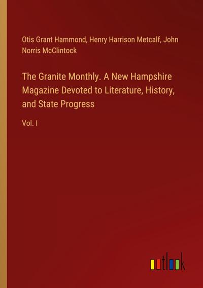 The Granite Monthly. A New Hampshire Magazine Devoted to Literature, History, and State Progress