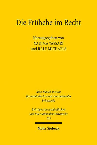 Die Frühehe im Recht: Praxis, Rechtsvergleich, Kollisionsrecht, höherrangiges Recht (Beiträge zum ausländischen und internationalen Privatrecht, Band 135)