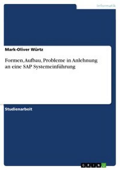 Formen, Aufbau, Probleme in Anlehnung an eine SAP Systemeinführung