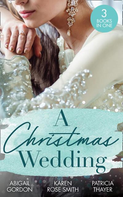 A Christmas Wedding: Swallowbrook’s Winter Bride (The Doctors of Swallowbrook Farm) / Once Upon a Groom / Proposal at the Lazy S Ranch