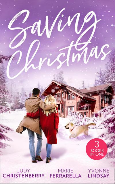 Saving Christmas: Snowbound with Mr Right (Mistletoe & Marriage) / Coming Home for Christmas / The Christmas Baby Bonus