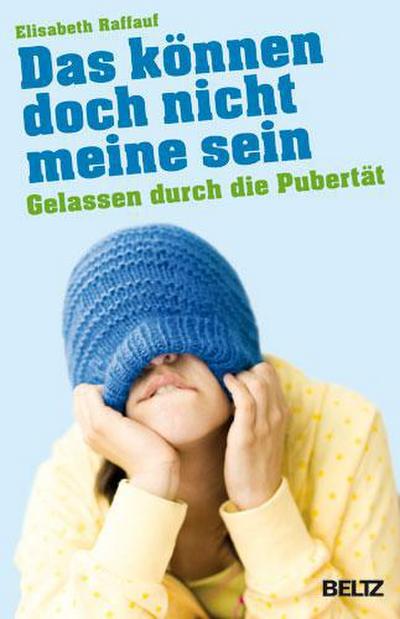 Das können doch nicht meine sein: Gelassen durch die Pubertät (Beltz Ratgeber)