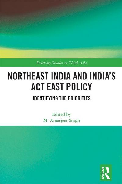 Northeast India and India’s Act East Policy