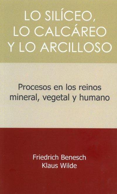 Lo siliceo, lo calcareo y lo arcilloso : procesos en los reinos mineral, vegetal y humano