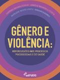 Gênero e Violência: Repercussões nos processos psicossociais e de saúde