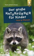 Der große Naturführer für Kinder: Tiere & Pflanzen