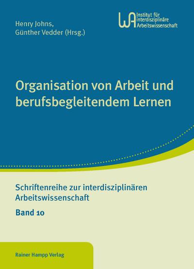 Organisation von Arbeit und berufsbegleitendem Lernen (Schriftenreihe zur interdisziplinären Arbeitswissenschaft)