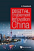 DIGITAL ENABLEMENT AND INNOVATION IN CHINA: A CASEBOOK